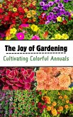 The Joy of Gardening : Cultivating Colorful Annuals (eBook, ePUB)