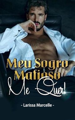 Cover Meu Sogro Mafioso, Me Quer!: Une Romance Mafieuse Torride (eBook, ePUB)