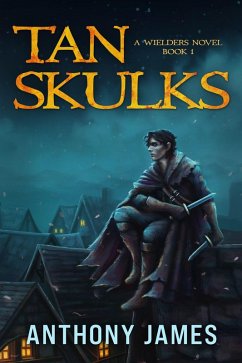 Tan Skulks (A Wielders Novel, #1) (eBook, ePUB) - James, Anthony