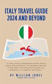 Italy Travel Guide 2024 and Beyond (eBook, ePUB)