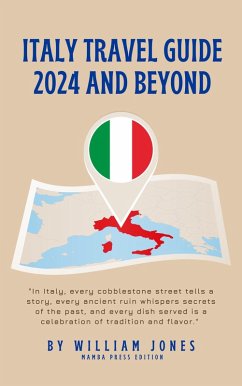 Italy Travel Guide 2024 and Beyond (eBook, ePUB) - Jones, William