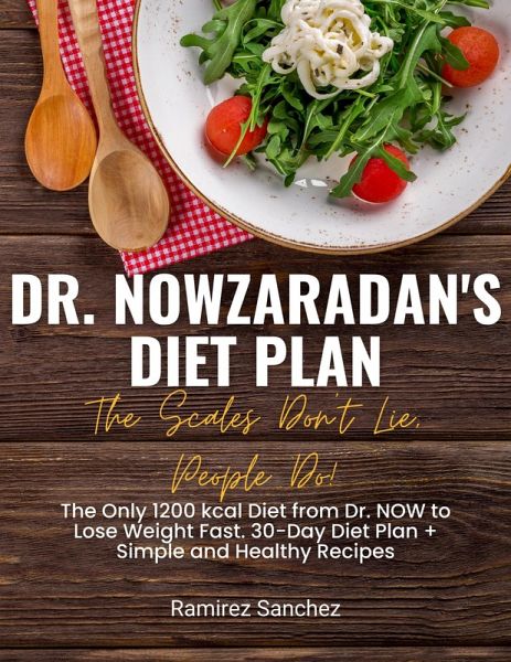 Dr. Nowzaradan's Diet Plan: The Scales Don't Lie, People Do! The Only 1200 kcal Diet from Dr. NOW to Lose Weight Fast. 30-Day Diet Plan (eBook, ePUB)
