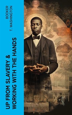 Up from Slavery & Working With the Hands (eBook, ePUB) - Washington, Booker T.