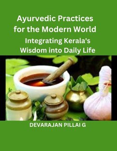 Ayurvedic Practices for the Modern World: Integrating Kerala's Wisdom into Daily Life (eBook, ePUB) - G, Devarajan Pillai