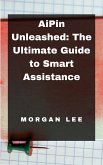 AiPin Unleashed: The Ultimate Guide to Smart Assistance (eBook, ePUB)