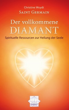 Der vollkommene Diamant. Spirituelle Ressourcen zur Heilung der Seele. Saint Germain; Diamant Portal