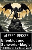 Elfenblut und Schwerter-Magie: 1000 Seiten Fantasy Paket (eBook, ePUB)