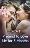 Divorce: Pretend to Love Me for 3 Months (eBook, ePUB) Divorce: Pretend to Love Me for 3 Months (eBook, ePUB)