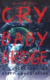 Cry Baby Bridge (A Collection of Utter Speculation) (eBook, ePUB) Cry Baby Bridge (A Collection of Utter Speculation) (eBook, ePUB)