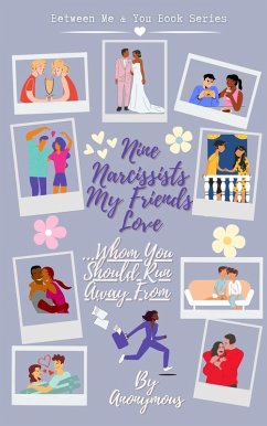 Nine Narcissists My Friends Love...Whom You Should Run Away From (Between Me & You, #1) (eBook, ePUB) - Anonymous