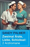 Zweimal Ärzte, Liebe, Schicksal: 2 Arztromane (eBook, ePUB)