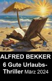 6 Gute Urlaubs-Thriller März 2024 (eBook, ePUB)