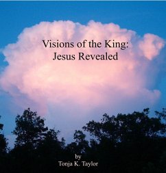 Visions of the King: Jesus Revealed (eBook, ePUB) - Taylor, Tonja K.