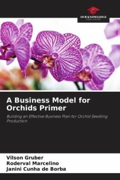 A Business Model for Orchids Primer - Gruber, Vilson;Marcelino, Roderval;Cunha de Borba, Janini
