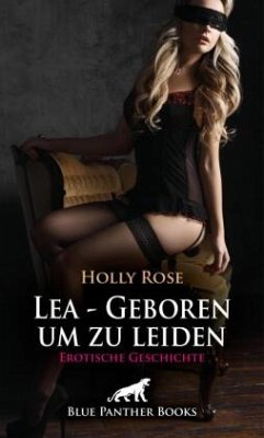 Lea - Geboren um zu leiden   Erotische Geschichte + 1 weitere Geschichte - Rose, Holly;Carpenter, Jennifer