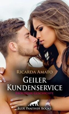 Geiler Kundenservice   Erotische Geschichte + 2 weitere Geschichten - Amato, Ricarda