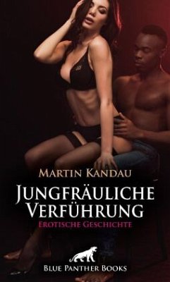 Jungfräuliche Verführung   Erotische Geschichte - Kandau, Martin