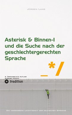 Asterisk & Binnen I und die Suche nach der geschlechtergerechten Sprache - Lang, Jürgen