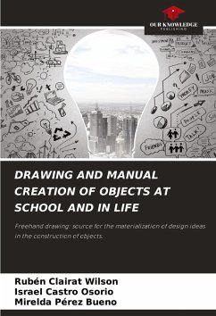 DRAWING AND MANUAL CREATION OF OBJECTS AT SCHOOL AND IN LIFE - Clairat Wilson, Rubén;Castro Osorio, Israel;Pérez Bueno, Mirelda