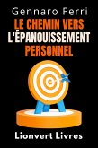 Le Chemin Vers L'épanouissement Personnel (Collection Intelligence Émotionnelle, #15) (eBook, ePUB) Le Chemin Vers L'épanouissement Personnel (Collection Intelligence Émotionnelle, #15) (eBook, ePUB)