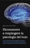 Riconoscere e respingere la psicologia del buio: Come riconoscere la manipolazione emotiva, smascherare un disturbo della personalità e le bugie e respingere le tecniche di manipolazione. (eBook, ePUB)