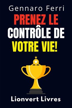 Cover Prenez Le Contrôle De Votre Vie! (Collection Intelligence Émotionnelle, #9) (eBook, ePUB)