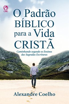 O Padrão Bíblico para a Vida Cristã (Livro de Apoio Jovens) (eBook, ePUB) - Coelho, Alexandre