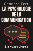 La Psychologie De La Communication (Collection Intelligence Émotionnelle, #2) (eBook, ePUB) La Psychologie De La Communication (Collection Intelligence Émotionnelle, #2) (eBook, ePUB)