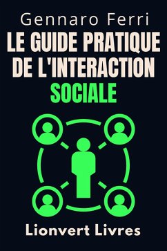 Le Guide Pratique De L'interaction Sociale (Collection Intelligence Émotionnelle, #19) (eBook, ePUB) - Livres, Lionvert; Ferri, Gennaro