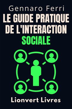 Cover Le Guide Pratique De L'interaction Sociale (Collection Intelligence Émotionnelle, #19) (eBook, ePUB)