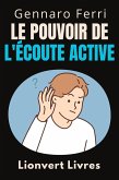 Le Pouvoir De L'écoute Active (Collection Intelligence Émotionnelle, #17) (eBook, ePUB) Le Pouvoir De L'écoute Active (Collection Intelligence Émotionnelle, #17) (eBook, ePUB)