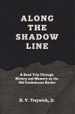 Along The Shadow Line: A Road Trip through History and Memory on the Old Confederate Border (eBook, ePUB)