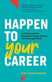 Happen to Your Career: An Unconventional Approach to Career Change and Meaningful Work (eBook, ePUB)