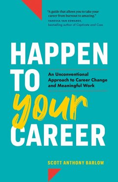 Happen to Your Career: An Unconventional Approach to Career Change and Meaningful Work (eBook, ePUB) - Barlow, Scott Anthony