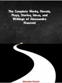 The Complete Works, Novels, Plays, Stories, Ideas, and Writings of Alessandro Manzoni (eBook, ePUB)