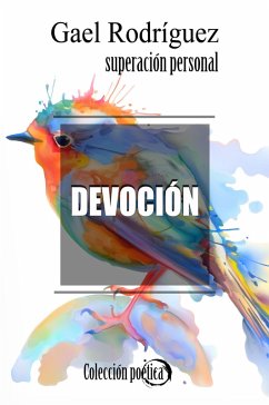Devoción. Colección poética de superación personal (eBook, ePUB) Cover Devoción. Colección poética de superación personal (eBook, ePUB)