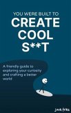 You Were Built to Create Cool S**t (eBook, ePUB)