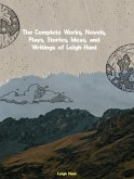 The Complete Works, Novels, Plays, Stories, Ideas, and Writings of Leigh Hunt (eBook, ePUB)