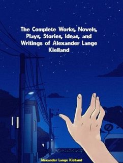 The Complete Works, Novels, Plays, Stories, Ideas, and Writings of Alexander Lange Kielland (eBook, ePUB) - Alexander Lange Kielland