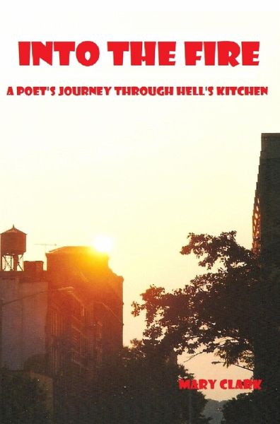 Into the Fire: A Poet's Journey through Hell's Kitchen (eBook, ePUB) Into the Fire: A Poet's Journey through Hell's Kitchen (eBook, ePUB)