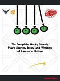 The Complete Works, Novels, Plays, Stories, Ideas, and Writings of Laurence Hutton (eBook, ePUB)