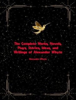 The Complete Works, Novels, Plays, Stories, Ideas, and Writings of Alexander Whyte (eBook, ePUB) - Alexander Whyte