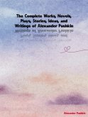 The Complete Works, Novels, Plays, Stories, Ideas, and Writings of Alexander Pushkin (eBook, ePUB)