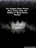 The Complete Works, Novels, Plays, Stories, Ideas, and Writings of Alfred Edward Woodley (eBook, ePUB)