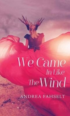We Came In Like The Wind (eBook, ePUB) - Fahselt, Andrea