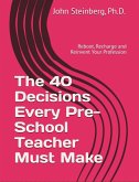 The 40 Decisions Every School Pre-School Teacher Must Make (eBook, ePUB) The 40 Decisions Every School Pre-School Teacher Must Make (eBook, ePUB)