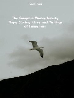 The Complete Works, Novels, Plays, Stories, Ideas, and Writings of Fanny Fern (eBook, ePUB) - Fanny Fern