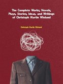 The Complete Works, Novels, Plays, Stories, Ideas, and Writings of Christoph Martin Wieland (eBook, ePUB)