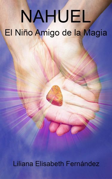 Nahuel, el niño amigo de la magia (eBook, ePUB) Nahuel, el niño amigo de la magia (eBook, ePUB)