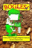 Bogles (A Story About Naughty Magical Creatures) (eBook, ePUB) Bogles (A Story About Naughty Magical Creatures) (eBook, ePUB)